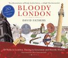 Bloody London 20 Walks in London Taking in its Gruesome & Horrific History
