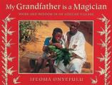 My Grandfather Is a Magician Work & Wisdom in an African Village