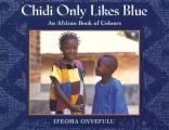 Chidi Only Likes Blue: An African Book of Colours