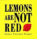 Lemons Are Not Red. Laura Vaccaro Seeger