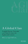 A Global Clan: Scottish Migrant Networks and Identities Since the Eighteenth Century