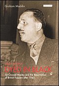 Very Deeply Dyed in Black: Sir Oswald Mosley and the Resurrection of British Fascism After 1945
