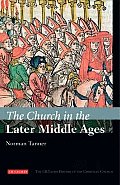 Church in the Later Middle Ages The I B Tauris History of the Christian Church