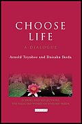 Choose Life A Dialogue Arnold Toynbee & Daisaku Ikeda