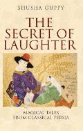 The Secret of Laughter: Magical Tales from Classical Persia
