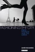 Fashioning the City: Paris, Fashion and the Media