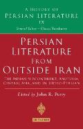Persian Literature from Outside Iran: The Indian Subcontinent, Anatolia, Central Asia, and in Judeo-Persian: History of Persian Literature A, Vol IX