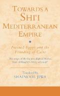 Towards a Shi'i Mediterranean Empire: Fatimid Egypt and the Founding of Cairo