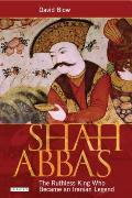 Shah Abbas: The Ruthless King Who Became an Iranian Legend