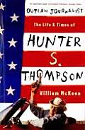 Outlaw Journalist The Life & Times of Hunter S Thompson