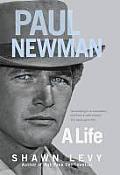 Paul Newman: A Life. Shawn Levy
