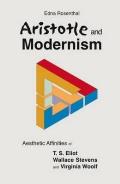 Aristotle and Modernism: Aesthetic Affinities of T S Eliot, Wallace Stevens and Virginia Woolf