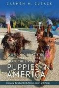 Laws, Policies, Attitudes and Processes That Shape the Lives of Puppies in America: Assessing Society's Needs, Desires, Values and Morals