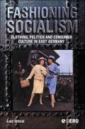 Fashioning Socialism: Clothing, Politics, and Consumer Culture in East Germany