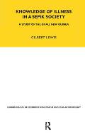 Knowledge of Illness in a Sepik Society: A Study of the Gnau, New Guinea