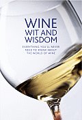 Wine Wit & Wisdom Everything Youll Never Need to Know about the World of Wine