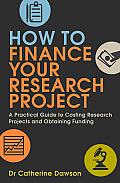 How to Finance Your Research Project: A Practical Guide to Costing Research Projects and Obtaining Fund