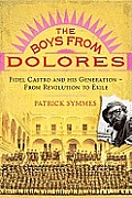 Boys From Dolores Fidel Castro & His Generation From Revolution to Exile
