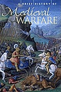 Brief History of Medieval Warfare the Rise & Fall of English Supremacy at Arms 1314 1485