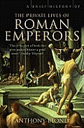 Brief History of the Private Lives of the Roman Emperors
