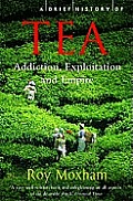 Tea The Extraordinary Story of the Worlds Favourite Drink