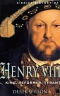 Brief History of Henry VIII Reformer & Tyrant