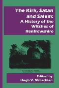 The Kirk, Satan and Salem: A History of the Witches of Renfrewshire