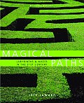 Magical Paths Labyrinths & Mazes in the 21st Century