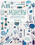 Makery Over 30 Projects for the Home to Wear & to Give