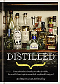 Distilled From Absinthe & Brandy to Vodka & Whisky the Worlds Finest Artisan Spirits Unearthed Explained & Enjoyed
