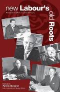 New Labour's Old Roots: Revisionist Thinkers in Labour's History