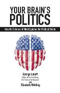 Your Brain's Politics: How the Science of Mind Explains the Political Divide