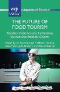The Future of Food Tourism: Foodies, Experiences, Exclusivity, Visions and Political Capital