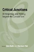 Critical Junctions: Anthropology and History Beyond the Cultural Turn