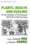 Plants Health & Healing On the Interface of Ethnobotany & Medical Anthropology