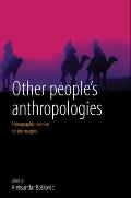 Other People's Anthropologies: Ethnographic Practice on the Margins