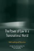 The Power of Law in a Transnational World: Anthropological Enquiries