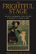 The Frightful Stage: Political Censorship of the Theater in Nineteenth-Century Europe