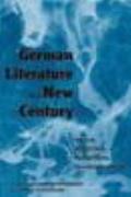 German Literature in a New Century Trends Traditions Transitions Transformations