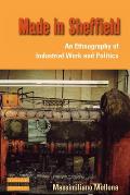 Made in Sheffield: An Ethnography of Industrial Work and Politics