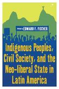 Indigenous Peoples, Civil Society, and the Neo-Liberal State in Latin America