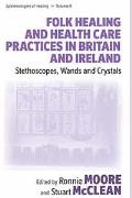 Folk Healing and Health Care Practices in Britain and Ireland: Stethoscopes, Wands and Crystals