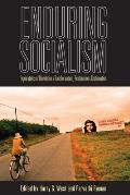 Enduring Socialism: Explorations of Revolution and Transformation, Restoration and Continuation