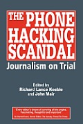 The Phone Hacking Scandal: Journalism on Trial