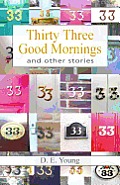 Thirty Three Good Mornings and Other Stories