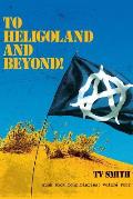 To Heligoland and Beyond!: Punk Rock Tour Diaries: Volume 4