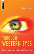 Through Western Eyes: Eastern Orthodoxy: A Reformed Perspective