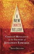 A New Inner Relish: Christian Motivation in the Thought of Jonathan Edwards