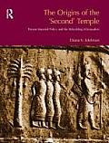 The Origins of the Second Temple: Persion Imperial Policy and the Rebuilding of Jerusalem