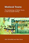 Medieval Towns: The Archaeology of British Towns in their European Setting